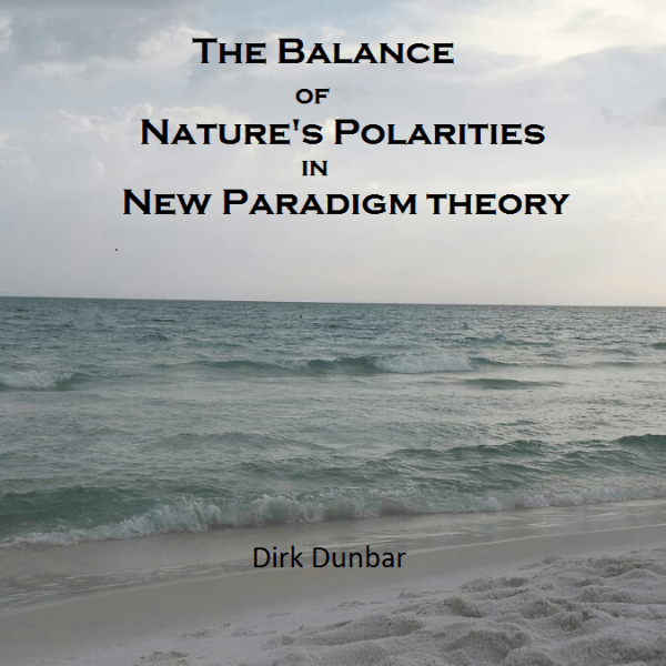 The Balance of Nature’s Polarities in New Paradigm&nbsp;Theory